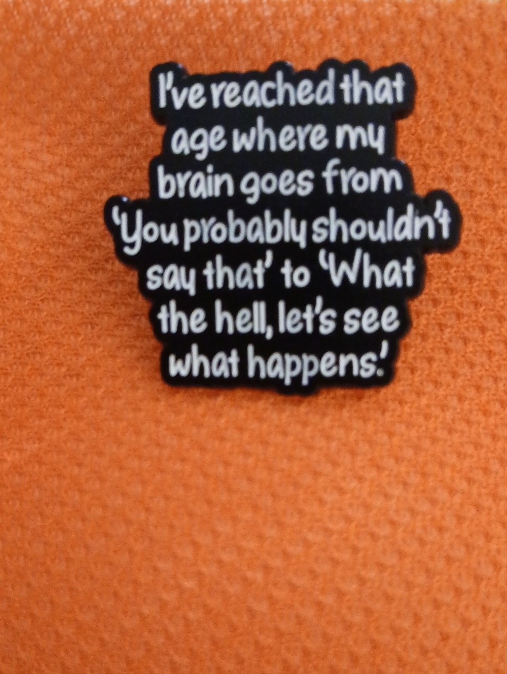 Funny Quote Pin - Orange